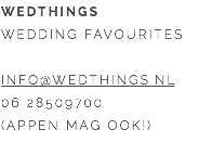 WEDTHINGS WEDDING FAVOURITES INFO@WEDTHINGS.NL 06 28509700 (APPEN MAG OOK!)